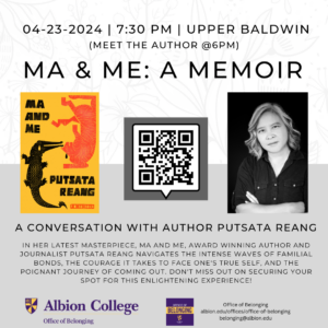 a flyer to advertise for a speaker event - image is of a flyer with a grey background, a picture of the book cover, and a photo of the author. there is a qr code between the pictures. from top to bottom the text reads, 04-23-2024 7:30 PM Upper Baldwin. meet the author at 6pm. Ma & Me: A Memoir. A Conversation with Author Putsata Reang. in her latest masterpiece, Ma and Me, award winning author and journalist Putsata Reang navigates the intense waves of familial bonds, the courage it takes to face one's true self, and the poignant journey of coming out. don't miss out on securing your spot for this enlightening experience!